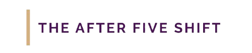 The After Five Shift